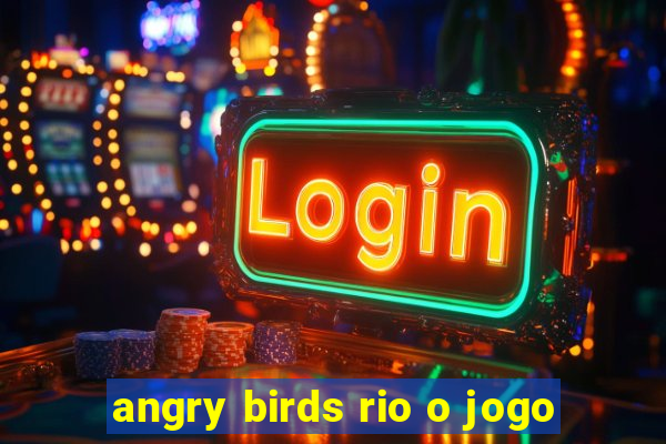 angry birds rio o jogo